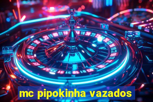 mc pipokinha vazados